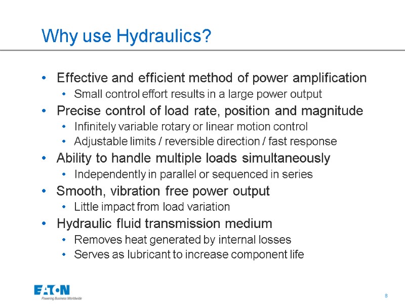 Why use Hydraulics? Effective and efficient method of power amplification  Small control effort